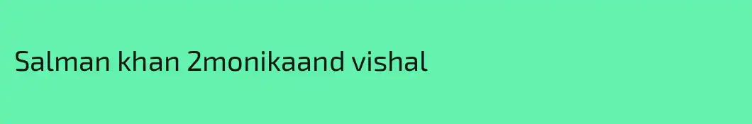 Salman khan 2monikaand vishal